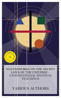 Produktbild: Masterworks on the Secret Laws of the Universe - 4 Foundational Mystical Teachings