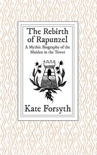 Produktbild: The Rebirth of Rapunzel: A Mythic Biography of the Maiden in the Tower
