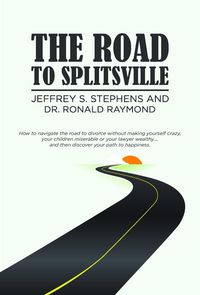 Produktbild: The Road to Splitsville: How to Navigate the Road to Divorce without Making Yourself Crazy, Your Children Miserable, or Your Lawyer Wealthy...and Then
