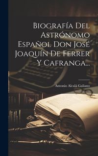 Produktbild: Biograf&iacute;a Del Astr&oacute;nomo Espa&ntilde;ol Don Jos&eacute; Joaqu&iacute;n De Ferrer Y Cafranga...