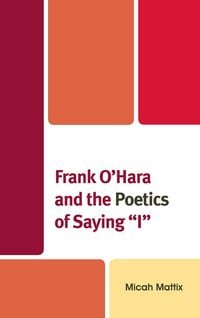 Produktbild: Frank O'Hara and the Poetics of Saying 'I'