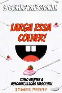 Produktbild: O comer emocional - Larga essa colher!