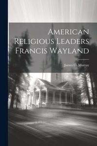 Produktbild: American Religious Leaders Francis Wayland