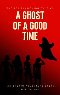 Produktbild: The Sex Summoning Club #3: A Ghost of a Good Time (An Erotic Adventure Story)