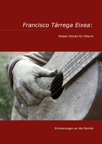 Produktbild: Francisco T&aacute;rrega Eixea: Sieben St&uuml;cke f&uuml;r Gitarre