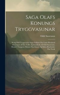 Produktbild: Saga Olafs Konungs Tryggvasunar: Kong Olaf Tryggves&ouml;ns Saga Forfattet Paa Latin Henimod Slutningen Af Det Tolfte Aarhundrede Af Odd Snorres&oslash;n, Munk I