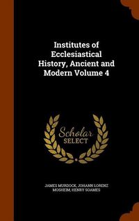 Produktbild: Institutes of Ecclesiastical History, Ancient and Modern Volume 4
