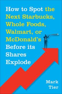 Produktbild: How to Spot the Next Starbucks, Whole Foods, Walmart, or McDonald's Before its Shares Explode
