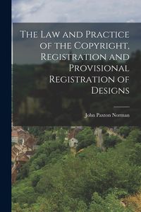 Produktbild: The Law and Practice of the Copyright, Registration and Provisional Registration of Designs
