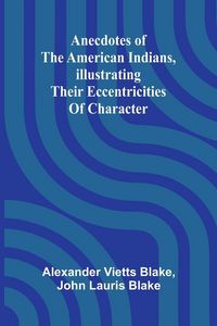 Produktbild: Anecdotes of the American Indians, illustrating their eccentricities of character