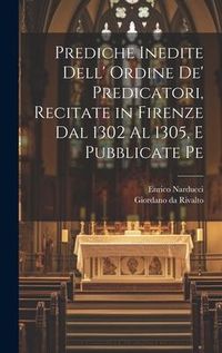 Produktbild: Prediche inedite dell' ordine de' predicatori, recitate in Firenze dal 1302 al 1305, e pubblicate pe
