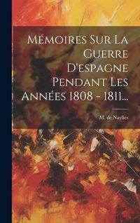 Produktbild: M&eacute;moires Sur La Guerre D'espagne Pendant Les Ann&eacute;es 1808 - 1811...