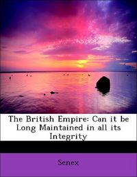 Produktbild: Senex: British Empire: Can it be Long Maintained in all its