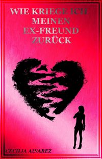 Produktbild: Wie kriege ich meinen Ex Freund zur&uuml;ck