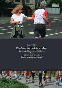 Produktbild: Die Grundformel f&uuml;r&lsquo;s Leben / Die Grundformel f&uuml;r&lsquo;s Leben. Der tiefe Einblick in ein L&auml;uferleben&hellip; Teil 1, &Uuml;berarbeitete Ausgabe
