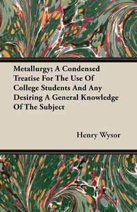 Produktbild: Metallurgy; A Condensed Treatise For The Use Of College Students And Any Desiring A General Knowledge Of The Subject