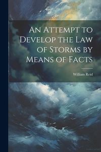 Produktbild: An Attempt to Develop the Law of Storms by Means of Facts