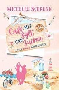 Produktbild: Caf&eacute; mit Sylt und Zucker: Gl&uuml;ck kommt immer zur&uuml;ck