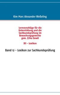 Produktbild: Lernvorschl&auml;ge f&uuml;r die Sachkundepr&uuml;fung im Bewachungsgewerbe gem. &sect;34a GewO XII - Lexikon