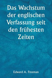 Produktbild: Das Wachstum der englischen Verfassung seit den fr&uuml;hesten Zeiten