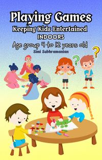Produktbild: Playing Games: Keeping Kids Entertained Indoors - Age Group 4 to 12 Years Old