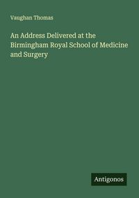 Produktbild: An Address Delivered at the Birmingham Royal School of Medicine and Surgery