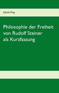 Produktbild: Die Philosophie der Freiheit von Rudolf Steiner als Kurzfassung