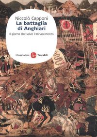 Produktbild: La battaglia di Anghiari. Il giorno che salv&ograve; il Rinascimento