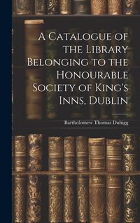 Produktbild: A Catalogue of the Library Belonging to the Honourable Society of King's Inns, Dublin