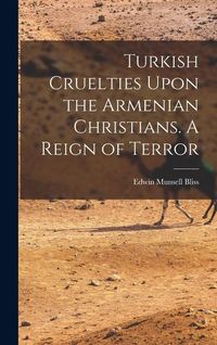 Produktbild: Turkish Cruelties Upon the Armenian Christians. A Reign of Terror