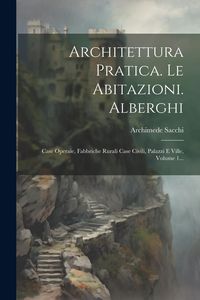 Produktbild: Architettura Pratica. Le Abitazioni. Alberghi: Case Operaie, Fabbriche Rurali Case Civili, Palazzi E Ville, Volume 1...