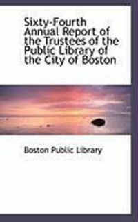 Produktbild: Sixty-Fourth Annual Report of the Trustees of the Public Library of the City of Boston
