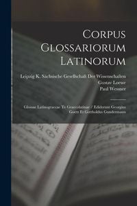 Produktbild: Corpus Glossariorum Latinorum: Glossae Latinograecae Te Graecolatinae / Ediderunt Georgius Goetz Et Gottholdus Gundermann