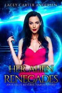 Produktbild: Her Alien Renegades: Otherworldly Mates: An Iceilus Reverse Harem Short Story