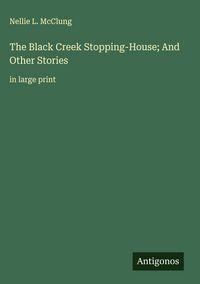 Produktbild: The Black Creek Stopping-House; And Other Stories