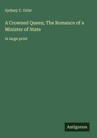 Produktbild: A Crowned Queen; The Romance of a Minister of State