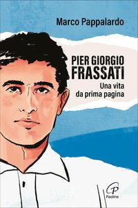 Produktbild: Pier Giorgio Frassati. Una vita da prima pagina