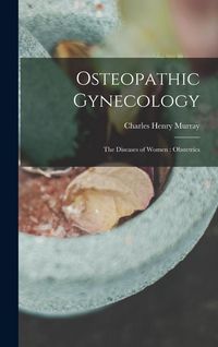 Produktbild: Osteopathic Gynecology: The Diseases of Women: Obstetrics