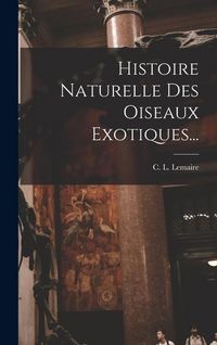 Produktbild: Histoire Naturelle Des Oiseaux Exotiques...