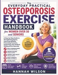 Produktbild: The Everyday Practical Osteoporosis Exercise Handbook for Women Over 50 and Seniors
