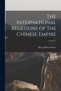 Produktbild: The International Relations of the Chinese Empire; Volume 3