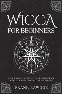 Produktbild: Wicca for Beginners: Learn Wicca, Magic, Rituals, Witchcraft & Beliefs with This Easy to Read Guide