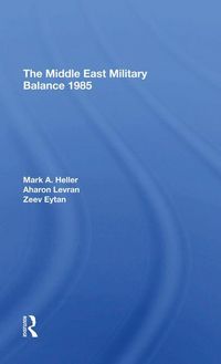Produktbild: Heller, M: The Middle East Military Balance 1985