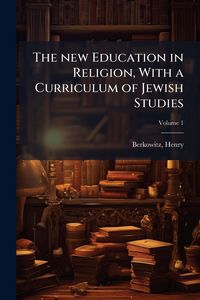 Produktbild: The new Education in Religion, With a Curriculum of Jewish Studies