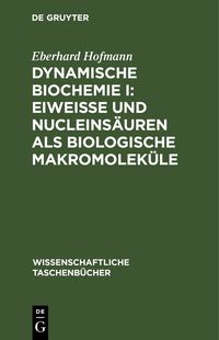 Produktbild: Dynamische Biochemie I: Eiwei&szlig;e und Nucleins&auml;uren als biologische Makromolek&uuml;le