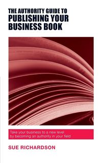 Produktbild: The Authority Guide to Publishing Your Business Book
