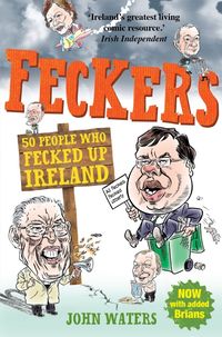Produktbild: Waters, J: Feckers: 50 People Who Fecked Up Ireland
