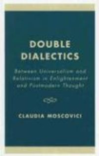 Produktbild: Double Dialectics: Between Universalism and Relativism in Enlightenment and Postmodern Thought
