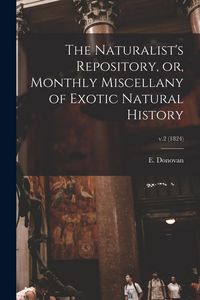 Produktbild: The Naturalist's Repository, or, Monthly Miscellany of Exotic Natural History; v.2 (1824)