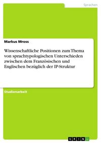 Produktbild: Wissenschaftliche Positionen zum Thema von sprachtypologischen Unterschieden zwischen dem Franz&ouml;sischen und Englischen bez&uuml;glich der IP-Struktur